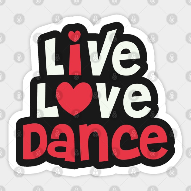 Live Love Dance - I Love Dance Gift for Dancer graphic Sticker by theodoros20